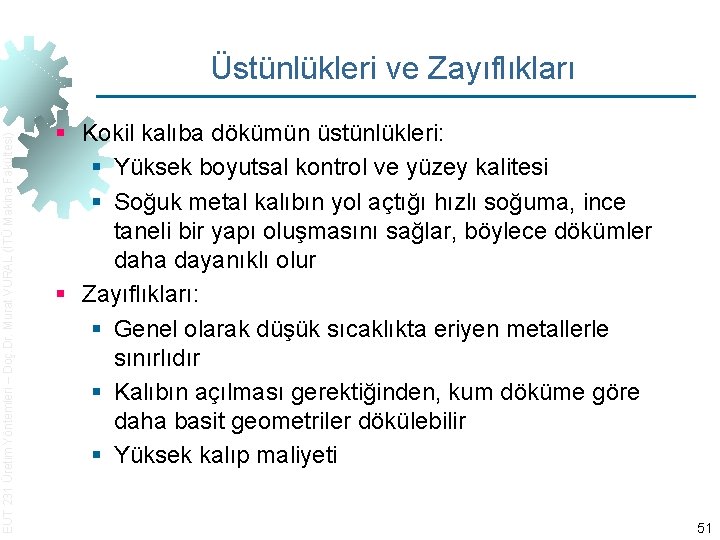 EUT 231 Üretim Yöntemleri – Doç. Dr. Murat VURAL (İTÜ Makina Fakültesi) Üstünlükleri ve