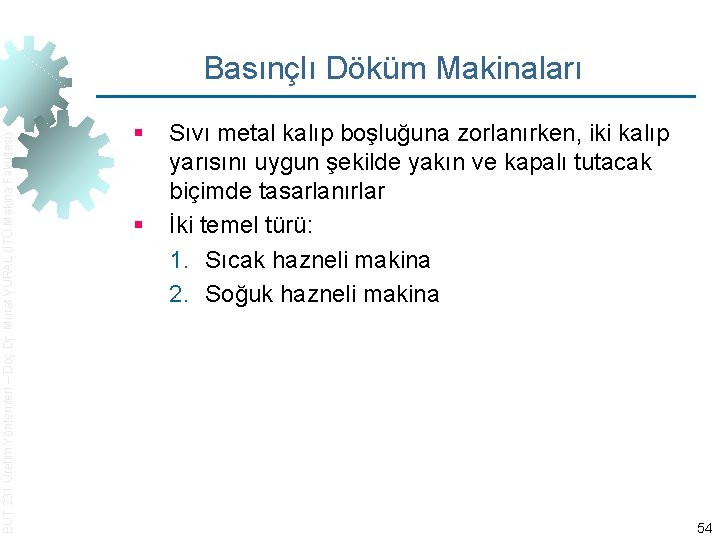 EUT 231 Üretim Yöntemleri – Doç. Dr. Murat VURAL (İTÜ Makina Fakültesi) Basınçlı Döküm