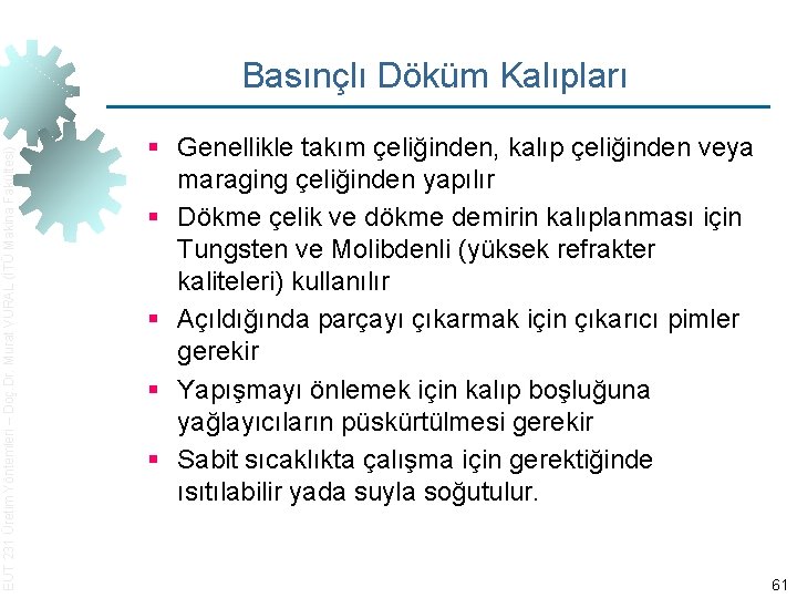 EUT 231 Üretim Yöntemleri – Doç. Dr. Murat VURAL (İTÜ Makina Fakültesi) Basınçlı Döküm