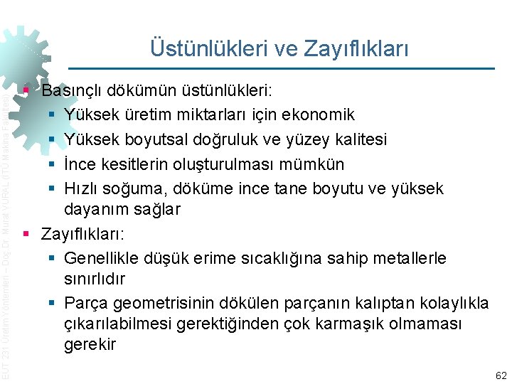 EUT 231 Üretim Yöntemleri – Doç. Dr. Murat VURAL (İTÜ Makina Fakültesi) Üstünlükleri ve