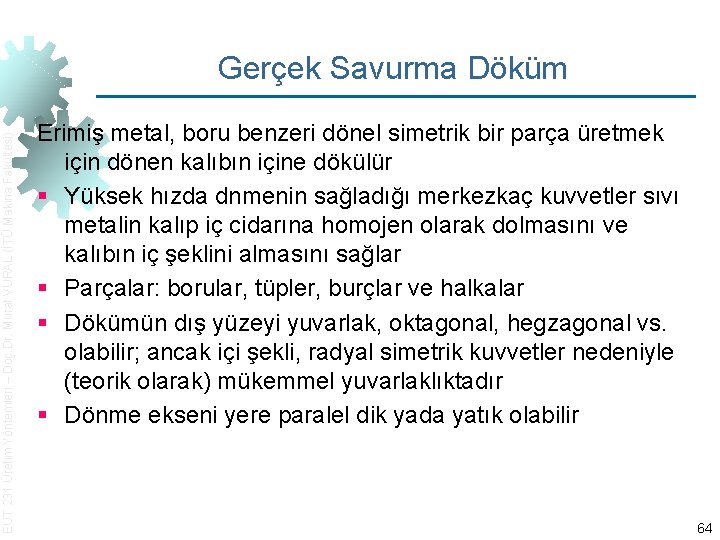 EUT 231 Üretim Yöntemleri – Doç. Dr. Murat VURAL (İTÜ Makina Fakültesi) Gerçek Savurma