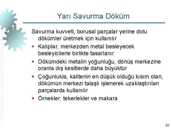 EUT 231 Üretim Yöntemleri – Doç. Dr. Murat VURAL (İTÜ Makina Fakültesi) Yarı Savurma