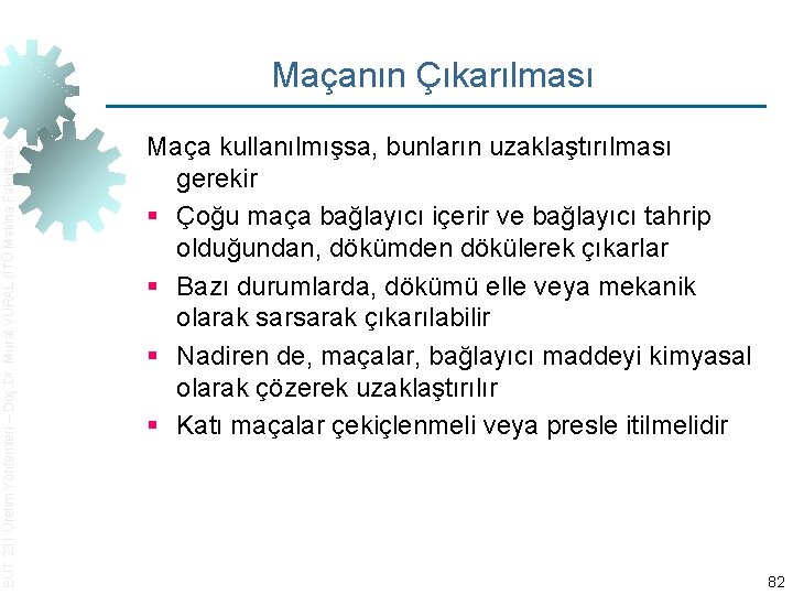 EUT 231 Üretim Yöntemleri – Doç. Dr. Murat VURAL (İTÜ Makina Fakültesi) Maçanın Çıkarılması