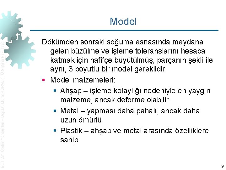 EUT 231 Üretim Yöntemleri – Doç. Dr. Murat VURAL (İTÜ Makina Fakültesi) Model Dökümden