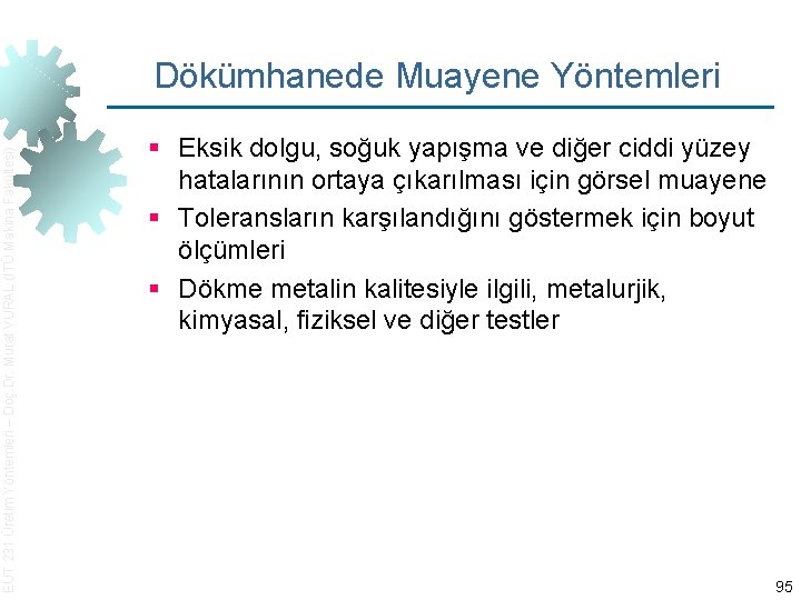 EUT 231 Üretim Yöntemleri – Doç. Dr. Murat VURAL (İTÜ Makina Fakültesi) Dökümhanede Muayene