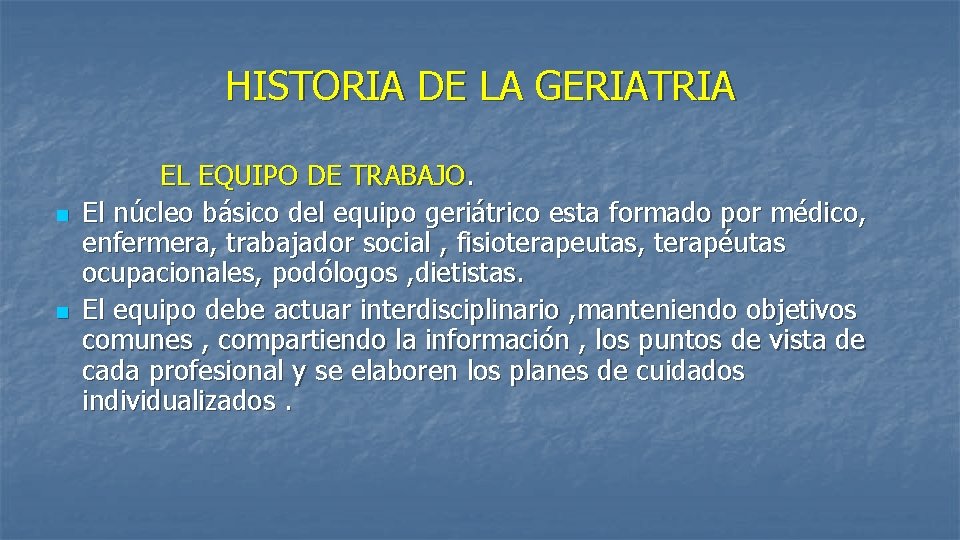 HISTORIA DE LA GERIATRIA EL EQUIPO DE TRABAJO. n El núcleo básico del equipo HISTORIA DE LA GERIATRIA EL EQUIPO DE TRABAJO. n El núcleo básico del equipo