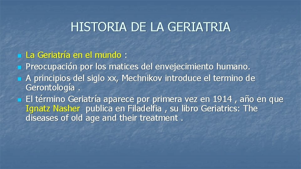 HISTORIA DE LA GERIATRIA n n La Geriatría en el mundo : Preocupación por HISTORIA DE LA GERIATRIA n n La Geriatría en el mundo : Preocupación por