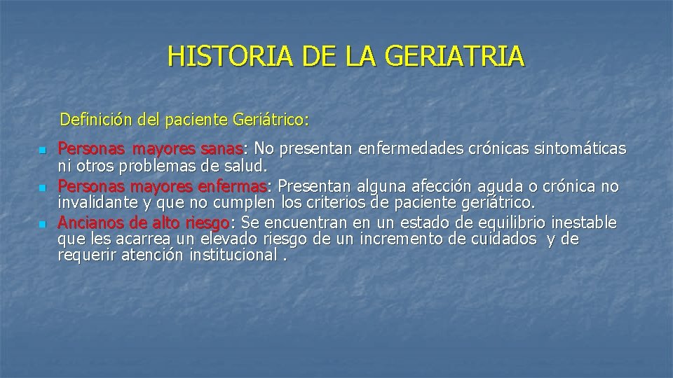 HISTORIA DE LA GERIATRIA Definición del paciente Geriátrico: n n n Personas mayores sanas: HISTORIA DE LA GERIATRIA Definición del paciente Geriátrico: n n n Personas mayores sanas: