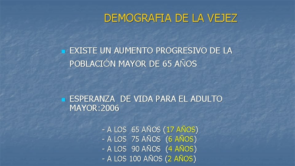 DEMOGRAFIA DE LA VEJEZ n n EXISTE UN AUMENTO PROGRESIVO DE LA POBLACIÓN DEMOGRAFIA DE LA VEJEZ n n EXISTE UN AUMENTO PROGRESIVO DE LA POBLACIÓN