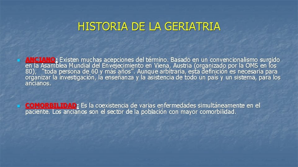 HISTORIA DE LA GERIATRIA n n ANCIANO: Existen muchas acepciones del término. Basado en HISTORIA DE LA GERIATRIA n n ANCIANO: Existen muchas acepciones del término. Basado en