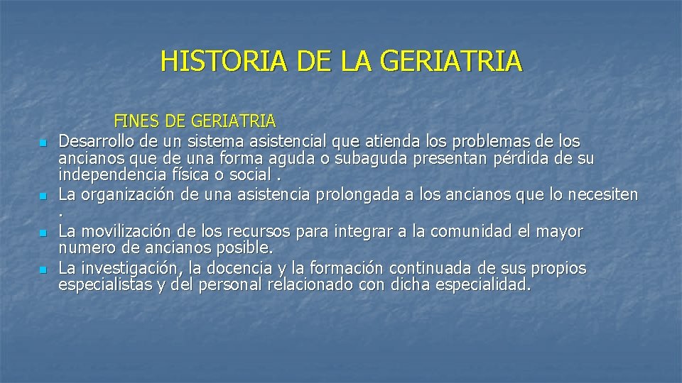 HISTORIA DE LA GERIATRIA FINES DE GERIATRIA n Desarrollo de un sistema asistencial que HISTORIA DE LA GERIATRIA FINES DE GERIATRIA n Desarrollo de un sistema asistencial que