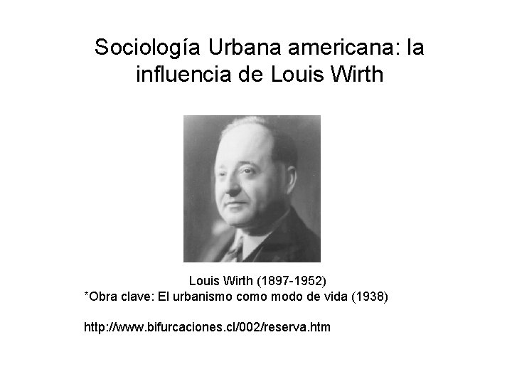 Sociología Urbana americana: la influencia de Louis Wirth (1897 -1952) *Obra clave: El urbanismo