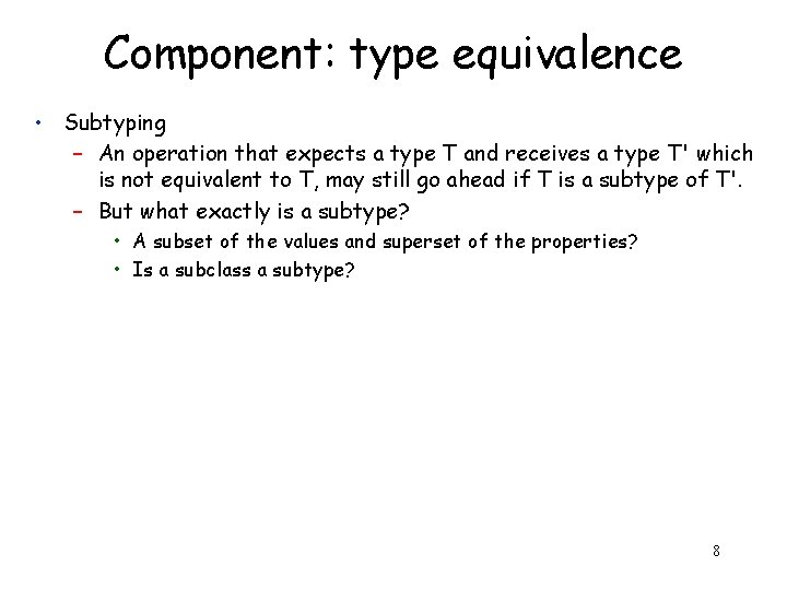 Component: type equivalence • Subtyping – An operation that expects a type T and