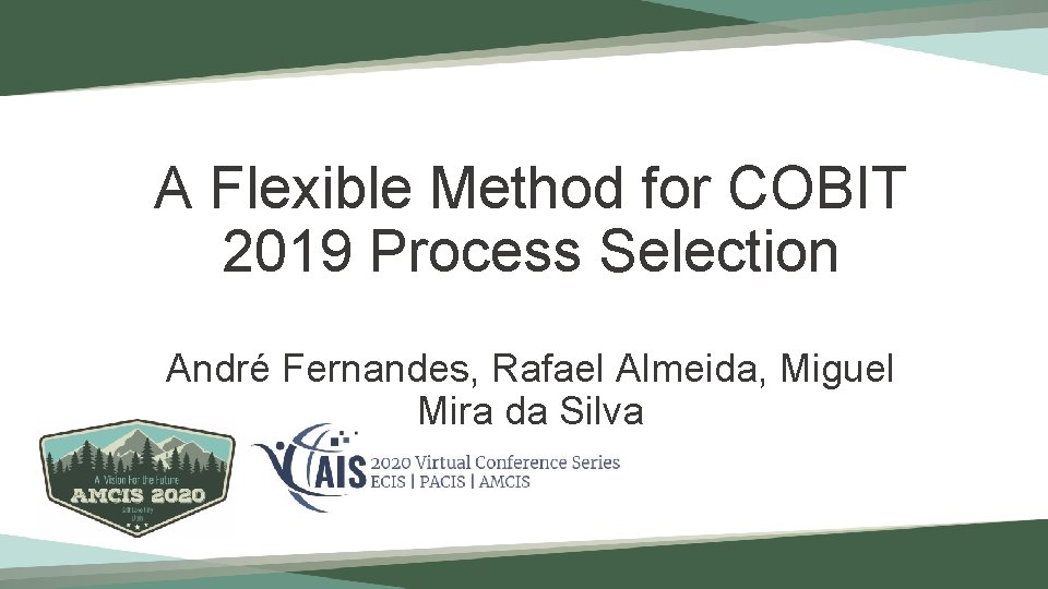 A Flexible Method for COBIT 2019 Process Selection André Fernandes, Rafael Almeida, Miguel Mira