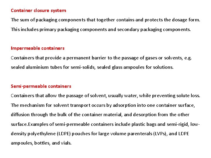 Container closure system The sum of packaging components that together contains and protects the Container closure system The sum of packaging components that together contains and protects the