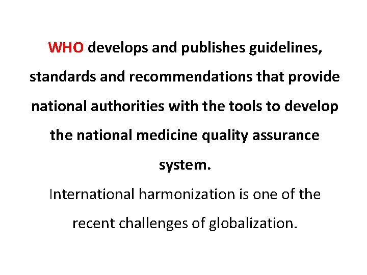 WHO develops and publishes guidelines, standards and recommendations that provide national authorities with the WHO develops and publishes guidelines, standards and recommendations that provide national authorities with the