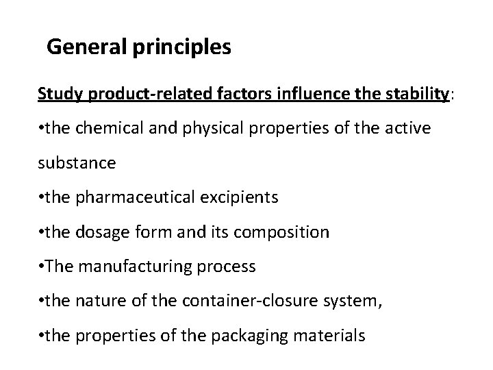 General principles Study product-related factors influence the stability: • the chemical and physical properties General principles Study product-related factors influence the stability: • the chemical and physical properties