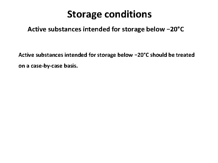 Storage conditions Active substances intended for storage below − 20°C should be treated on Storage conditions Active substances intended for storage below − 20°C should be treated on