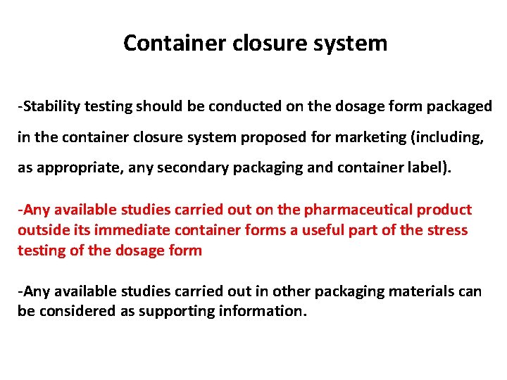 Container closure system -Stability testing should be conducted on the dosage form packaged in