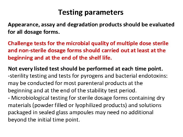 Testing parameters Appearance, assay and degradation products should be evaluated for all dosage forms. Testing parameters Appearance, assay and degradation products should be evaluated for all dosage forms.