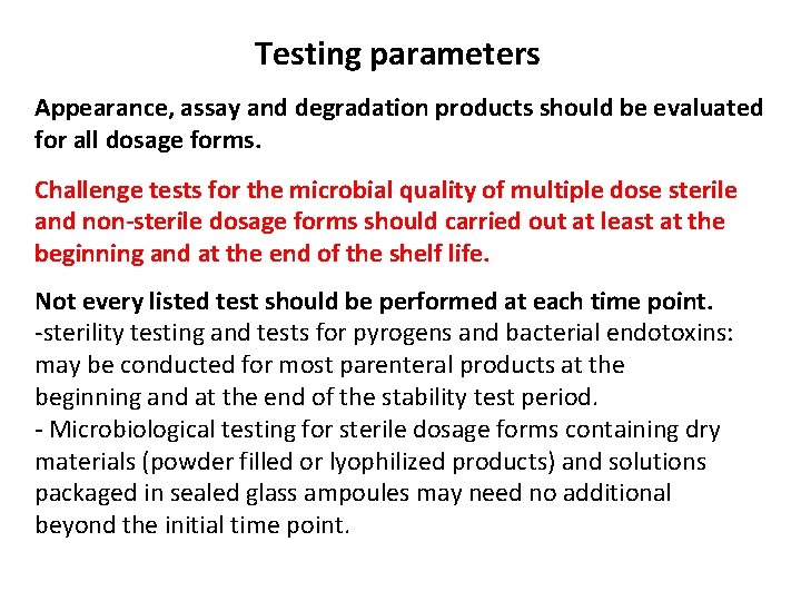 Testing parameters Appearance, assay and degradation products should be evaluated for all dosage forms.