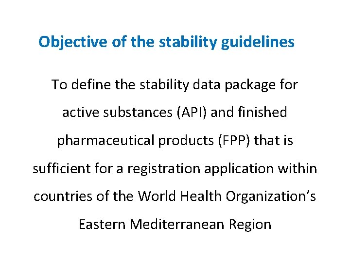 Objective of the stability guidelines To define the stability data package for active substances Objective of the stability guidelines To define the stability data package for active substances