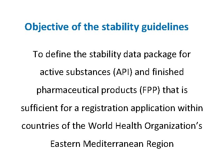 Objective of the stability guidelines To define the stability data package for active substances