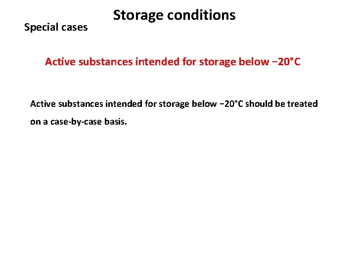 Special cases Storage conditions Active substances intended for storage below − 20°C should be