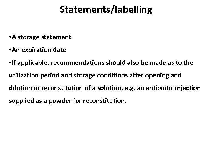 Statements/labelling • A storage statement • An expiration date • If applicable, recommendations should Statements/labelling • A storage statement • An expiration date • If applicable, recommendations should