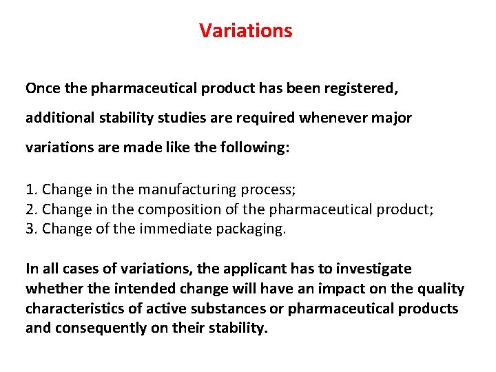 Variations Once the pharmaceutical product has been registered, additional stability studies are required whenever Variations Once the pharmaceutical product has been registered, additional stability studies are required whenever