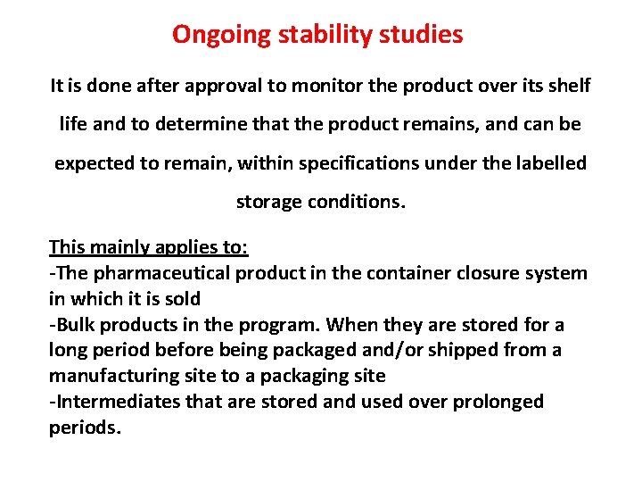 Ongoing stability studies It is done after approval to monitor the product over its Ongoing stability studies It is done after approval to monitor the product over its