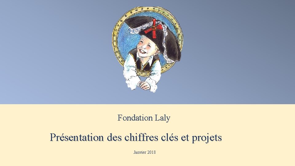 Fondation Laly Présentation des chiffres clés et projets Janvier 2018 