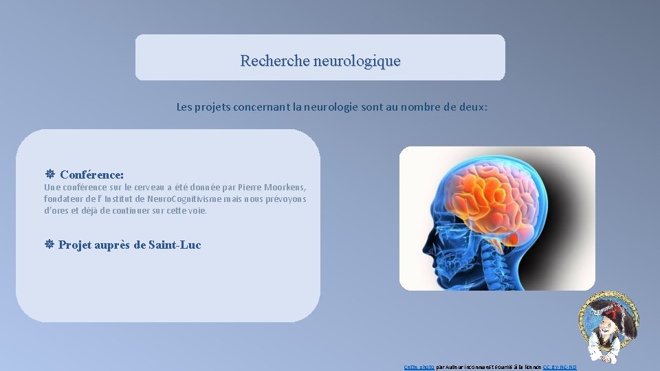 Recherche neurologique Les projets concernant la neurologie sont au nombre de deux: Conférence: Une