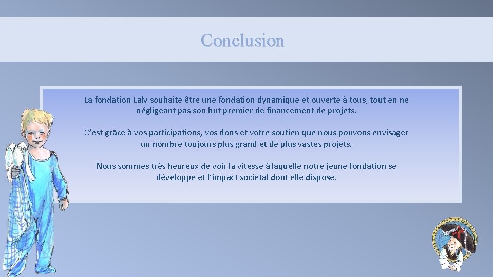 Conclusion La fondation Laly souhaite être une fondation dynamique et ouverte à tous, tout