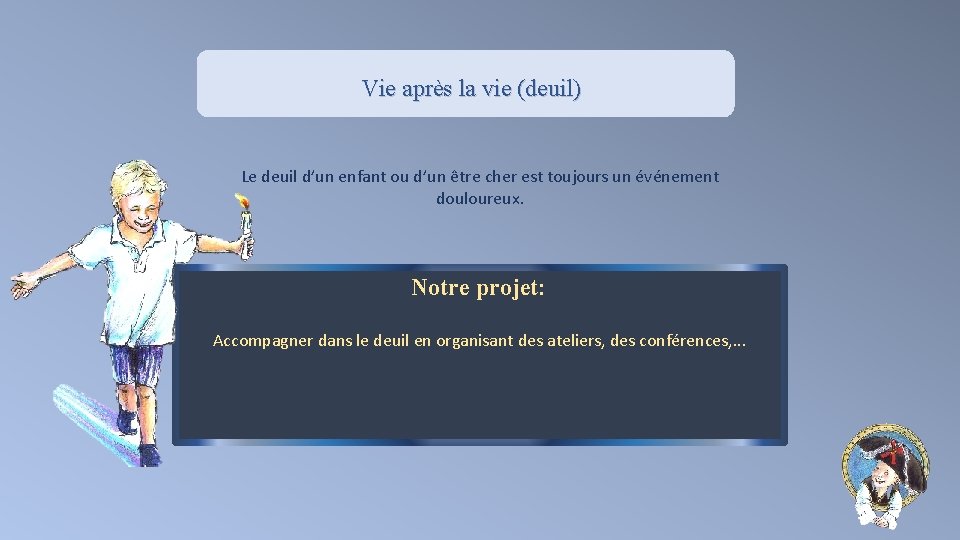 Vie après la vie (deuil) Le deuil d’un enfant ou d’un être cher est