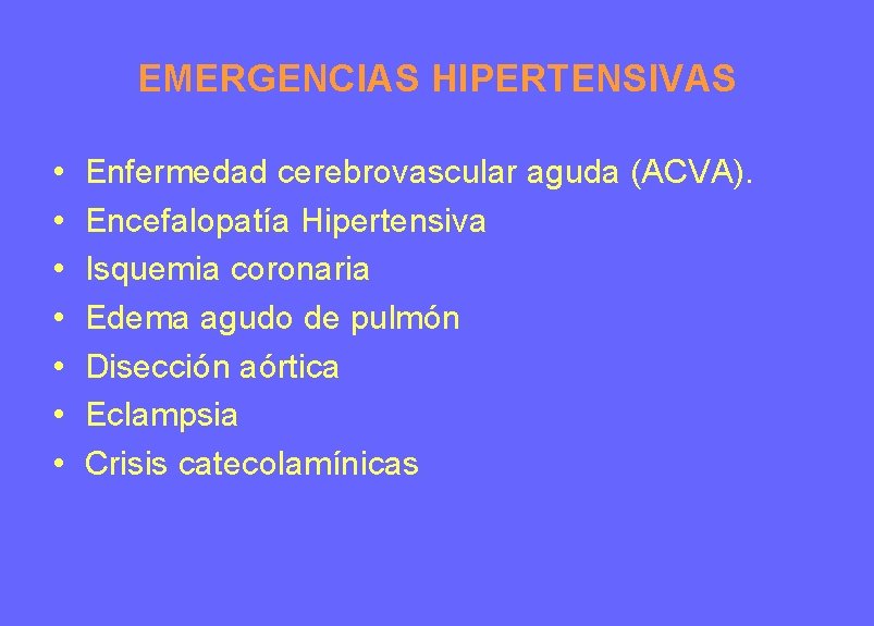 EMERGENCIAS HIPERTENSIVAS • • Enfermedad cerebrovascular aguda (ACVA). Encefalopatía Hipertensiva Isquemia coronaria Edema agudo EMERGENCIAS HIPERTENSIVAS • • Enfermedad cerebrovascular aguda (ACVA). Encefalopatía Hipertensiva Isquemia coronaria Edema agudo