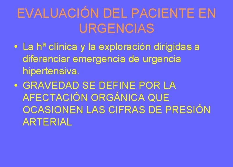EVALUACIÓN DEL PACIENTE EN URGENCIAS • La hª clínica y la exploración dirigidas a EVALUACIÓN DEL PACIENTE EN URGENCIAS • La hª clínica y la exploración dirigidas a
