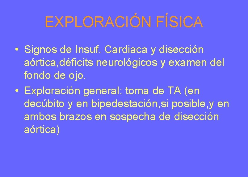 EXPLORACIÓN FÍSICA • Signos de Insuf. Cardiaca y disección aórtica, déficits neurológicos y examen EXPLORACIÓN FÍSICA • Signos de Insuf. Cardiaca y disección aórtica, déficits neurológicos y examen