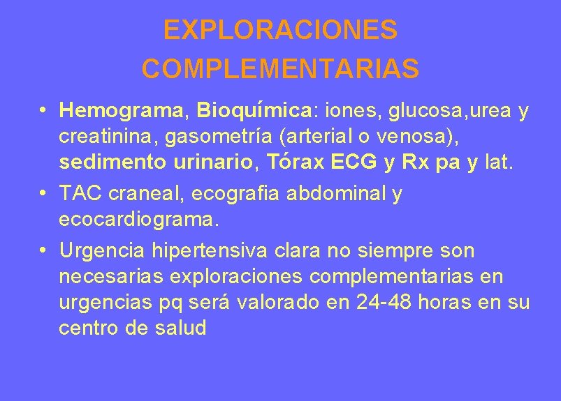 EXPLORACIONES COMPLEMENTARIAS • Hemograma, Bioquímica: iones, glucosa, urea y creatinina, gasometría (arterial o venosa), EXPLORACIONES COMPLEMENTARIAS • Hemograma, Bioquímica: iones, glucosa, urea y creatinina, gasometría (arterial o venosa),