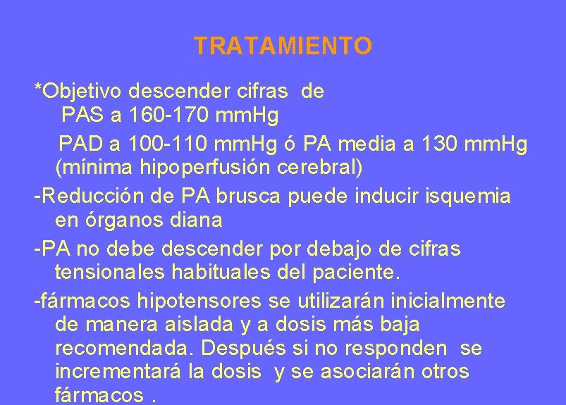 TRATAMIENTO *Objetivo descender cifras de PAS a 160 -170 mm. Hg PAD a 100 TRATAMIENTO *Objetivo descender cifras de PAS a 160 -170 mm. Hg PAD a 100