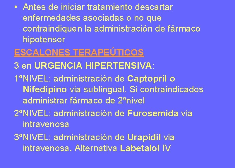 • Antes de iniciar tratamiento descartar enfermedades asociadas o no que contraindiquen la • Antes de iniciar tratamiento descartar enfermedades asociadas o no que contraindiquen la