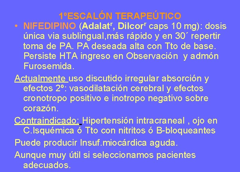 1ºESCALÓN TERAPEÚTICO • NIFEDIPINO (Adalatr, Dilcorr caps 10 mg): dosis única via sublingual, más 1ºESCALÓN TERAPEÚTICO • NIFEDIPINO (Adalatr, Dilcorr caps 10 mg): dosis única via sublingual, más