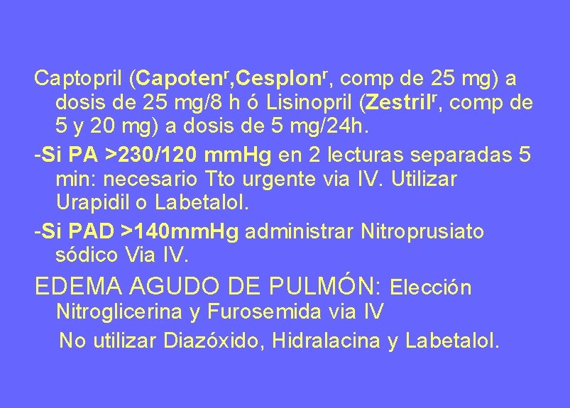 Captopril (Capotenr, Cesplonr, comp de 25 mg) a dosis de 25 mg/8 h ó Captopril (Capotenr, Cesplonr, comp de 25 mg) a dosis de 25 mg/8 h ó