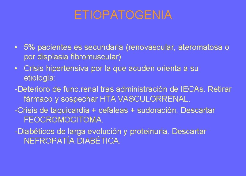 ETIOPATOGENIA • 5% pacientes es secundaria (renovascular, ateromatosa o por displasia fibromuscular) • Crisis ETIOPATOGENIA • 5% pacientes es secundaria (renovascular, ateromatosa o por displasia fibromuscular) • Crisis
