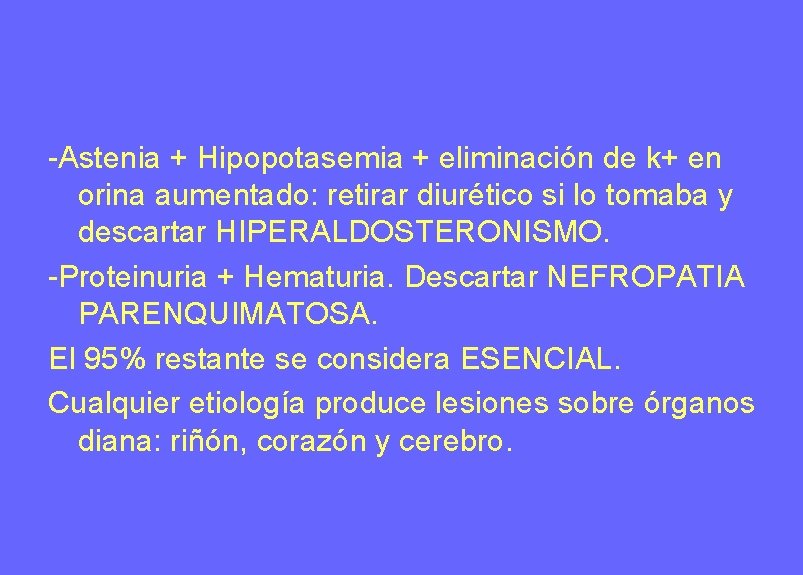 -Astenia + Hipopotasemia + eliminación de k+ en orina aumentado: retirar diurético si lo -Astenia + Hipopotasemia + eliminación de k+ en orina aumentado: retirar diurético si lo