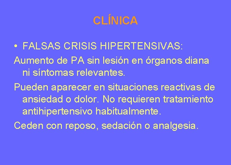 CLÍNICA • FALSAS CRISIS HIPERTENSIVAS: Aumento de PA sin lesión en órganos diana ni CLÍNICA • FALSAS CRISIS HIPERTENSIVAS: Aumento de PA sin lesión en órganos diana ni