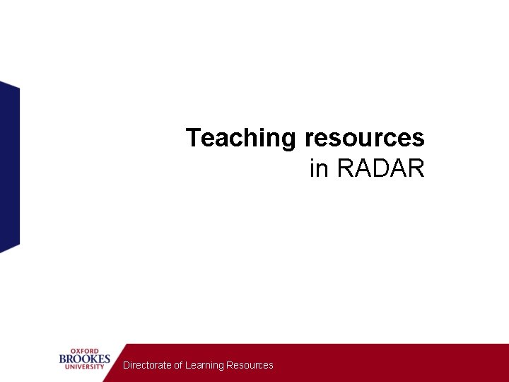 Teaching resources in RADAR Directorate of Learning Resources 