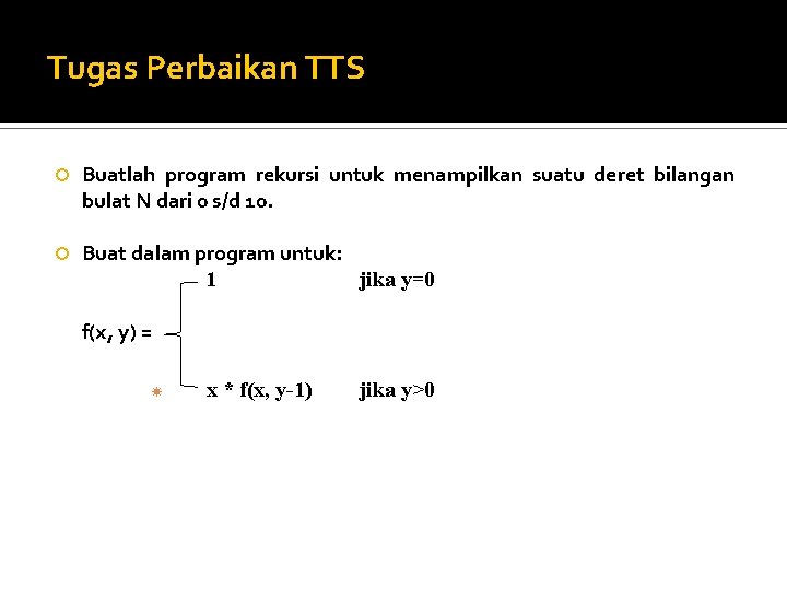 Tugas Perbaikan TTS Buatlah program rekursi untuk menampilkan suatu deret bilangan bulat N dari