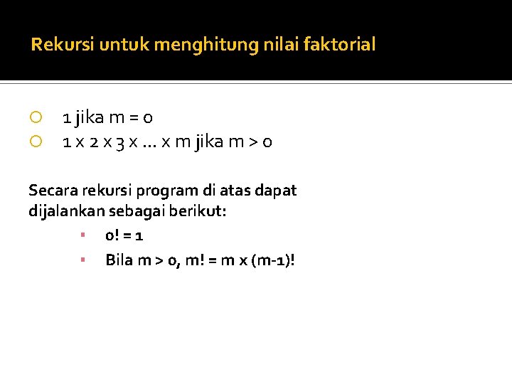 Rekursi untuk menghitung nilai faktorial 1 jika m = 0 1 x 2 x