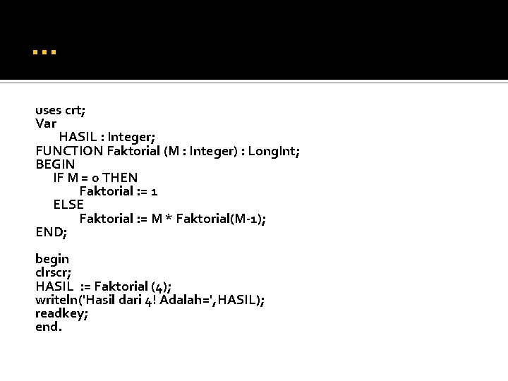 … uses crt; Var HASIL : Integer; FUNCTION Faktorial (M : Integer) : Long.